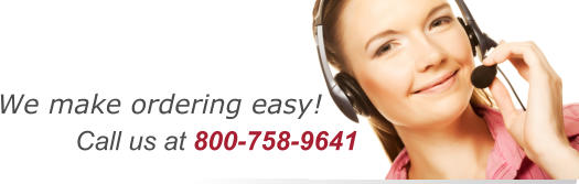 We make ordering easy!  Call us at 800-758-9641